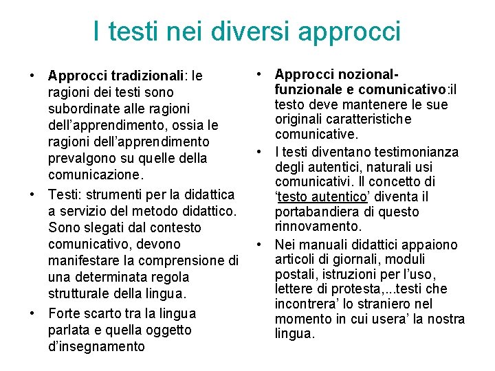 I testi nei diversi approcci • Approcci tradizionali: le ragioni dei testi sono subordinate I testi nei diversi approcci • Approcci tradizionali: le ragioni dei testi sono subordinate