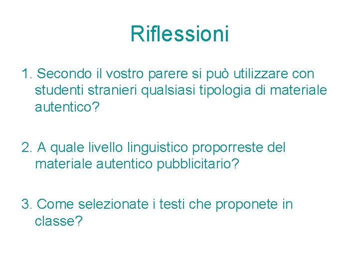 Riflessioni 1. Secondo il vostro parere si può utilizzare con studenti stranieri qualsiasi tipologia Riflessioni 1. Secondo il vostro parere si può utilizzare con studenti stranieri qualsiasi tipologia