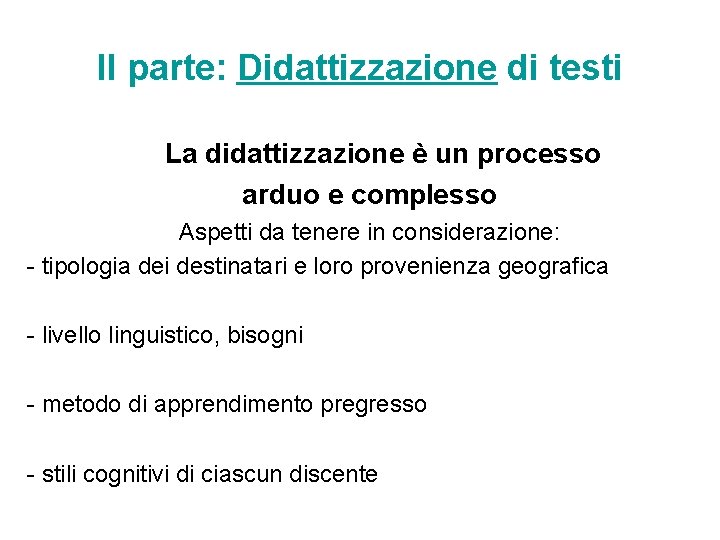 II parte: Didattizzazione di testi La didattizzazione è un processo arduo e complesso Aspetti II parte: Didattizzazione di testi La didattizzazione è un processo arduo e complesso Aspetti