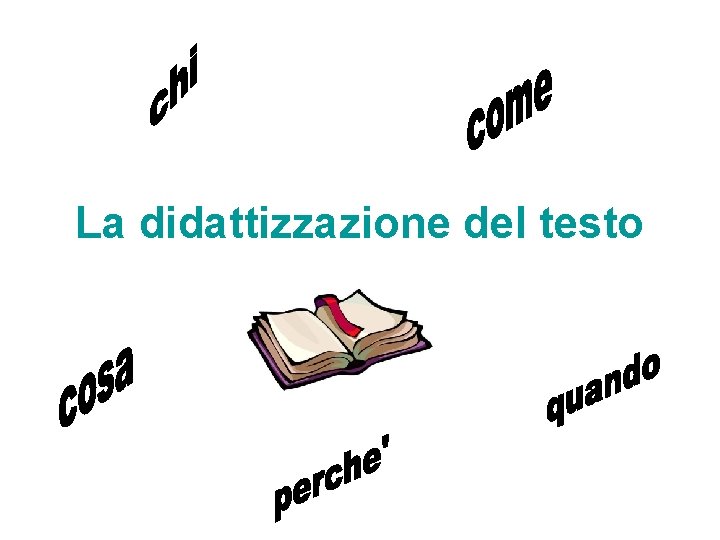 La didattizzazione del testo La didattizzazione del testo