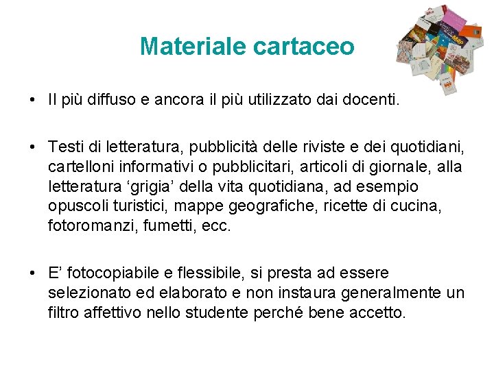 Materiale cartaceo • Il più diffuso e ancora il più utilizzato dai docenti. • Materiale cartaceo • Il più diffuso e ancora il più utilizzato dai docenti. •