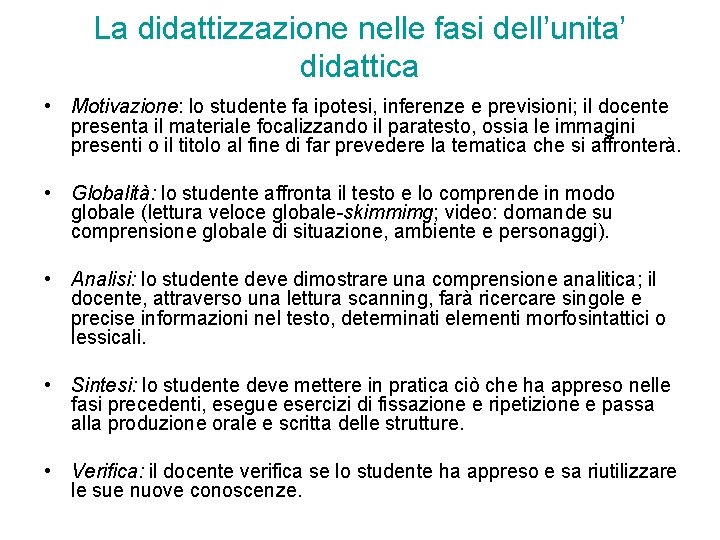 La didattizzazione nelle fasi dell’unita’ didattica • Motivazione: lo studente fa ipotesi, inferenze e La didattizzazione nelle fasi dell’unita’ didattica • Motivazione: lo studente fa ipotesi, inferenze e