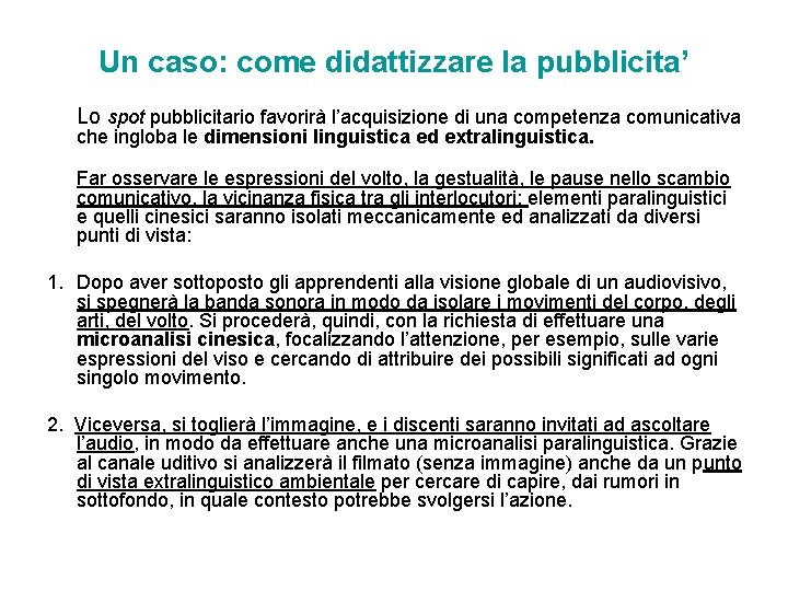 Un caso: come didattizzare la pubblicita’ Lo spot pubblicitario favorirà l’acquisizione di una competenza Un caso: come didattizzare la pubblicita’ Lo spot pubblicitario favorirà l’acquisizione di una competenza
