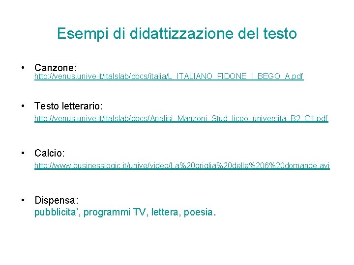 Esempi di didattizzazione del testo • Canzone: http: //venus. unive. it/italslab/docs/italia/L_ITALIANO_FIDONE_I_BEGO_A. pdf • Testo Esempi di didattizzazione del testo • Canzone: http: //venus. unive. it/italslab/docs/italia/L_ITALIANO_FIDONE_I_BEGO_A. pdf • Testo