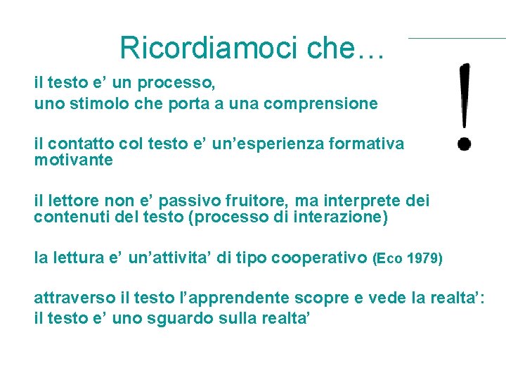 Ricordiamoci che… il testo e’ un processo, uno stimolo che porta a una comprensione Ricordiamoci che… il testo e’ un processo, uno stimolo che porta a una comprensione