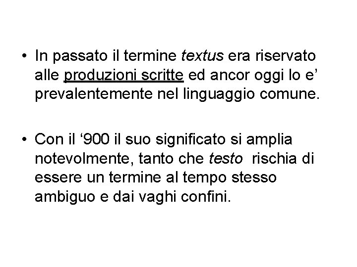 • In passato il termine textus era riservato alle produzioni scritte ed ancor • In passato il termine textus era riservato alle produzioni scritte ed ancor