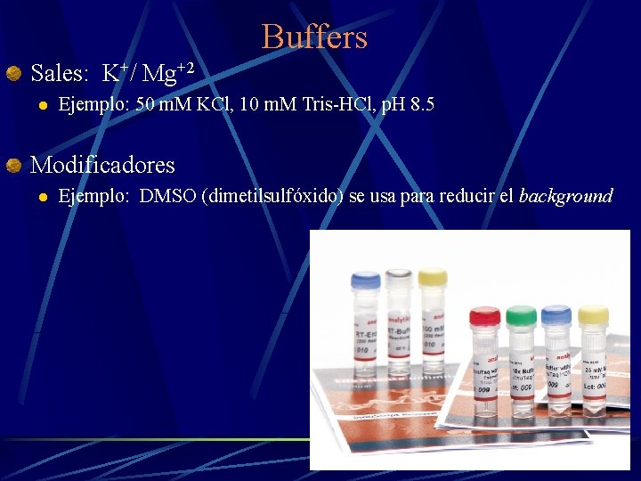 Buffers Sales: K+/ Mg+2 l Ejemplo: 50 m. M KCl, 10 m. M Tris-HCl,