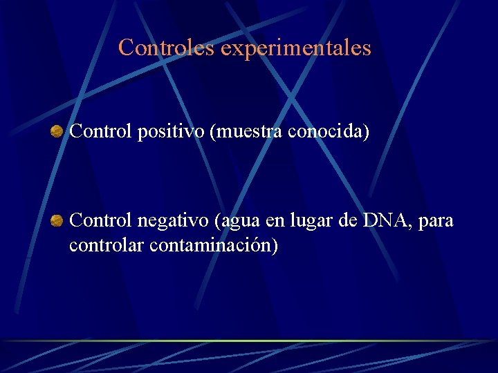 Controles experimentales Control positivo (muestra conocida) Control negativo (agua en lugar de DNA, para