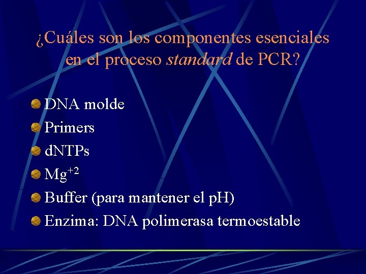 ¿Cuáles son los componentes esenciales en el proceso standard de PCR? DNA molde Primers