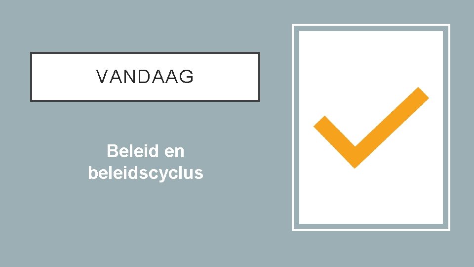 VANDAAG Beleid en beleidscyclus 