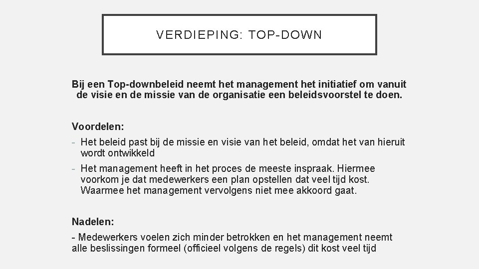 VERDIEPING: TOP-DOWN Bij een Top-downbeleid neemt het management het initiatief om vanuit de visie