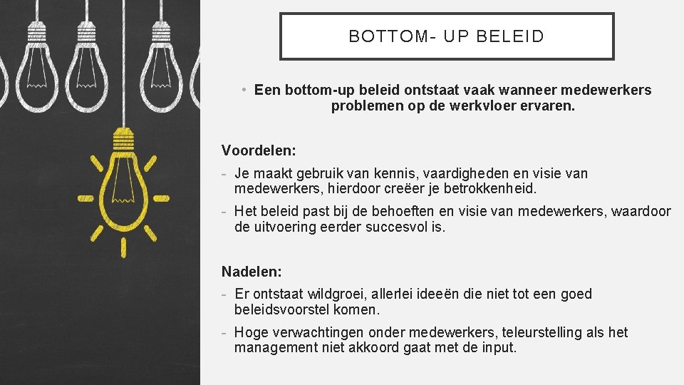 BOTTOM- UP BELEID • Een bottom-up beleid ontstaat vaak wanneer medewerkers problemen op de