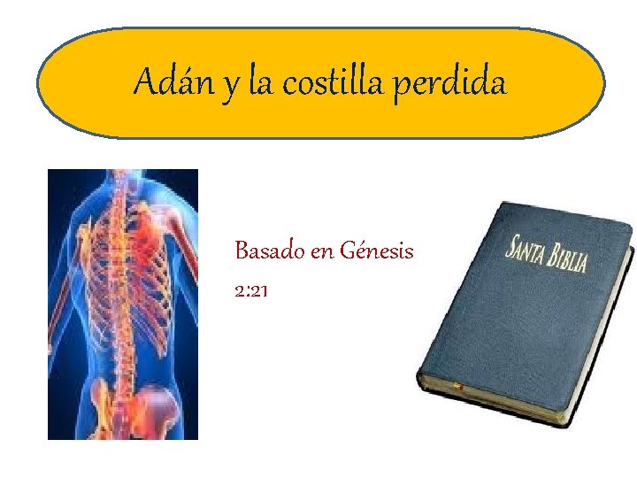 Adán y la costilla perdida Basado en Génesis 2: 21 