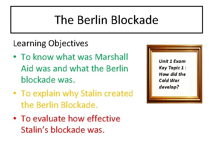 The Berlin Blockade Learning Objectives • To know what was Marshall Aid was and