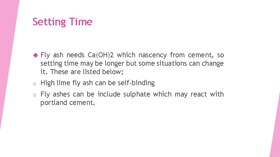 Setting Time Fly ash needs Ca(OH)2 which nascency from cement, so setting time may