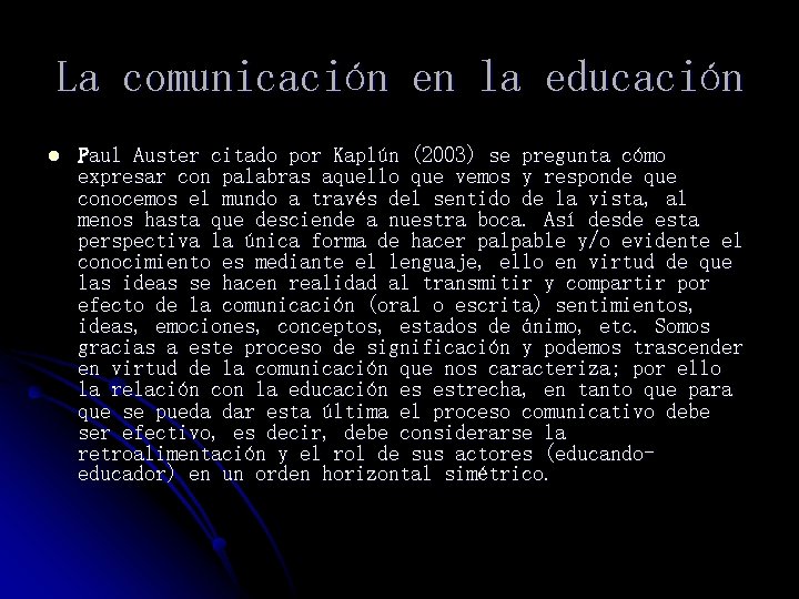 La comunicación en la educación l Paul Auster citado por Kaplún (2003) se pregunta