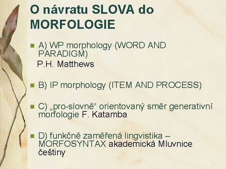 O návratu SLOVA do MORFOLOGIE n A) WP morphology (WORD AND PARADIGM) P. H.