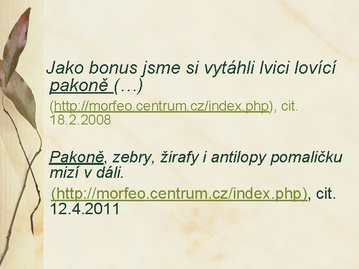 Jako bonus jsme si vytáhli lvici lovící pakoně (…) (http: //morfeo. centrum. cz/index. php),