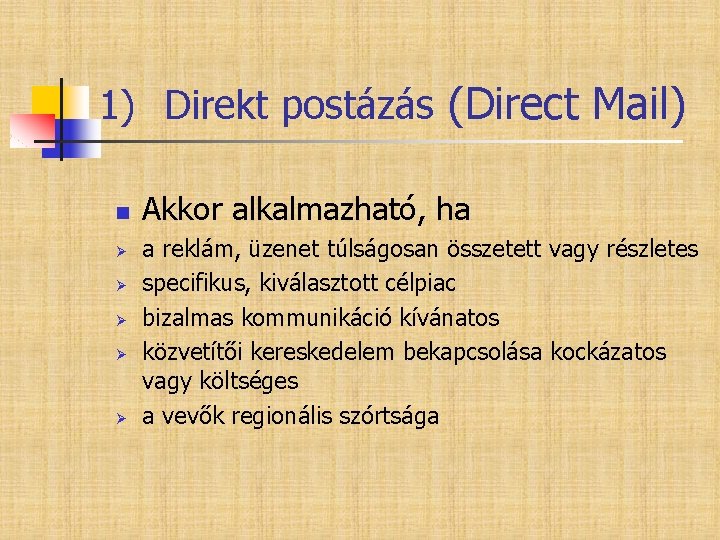 1) Direkt postázás (Direct Mail) n Ø Ø Ø Akkor alkalmazható, ha a reklám,