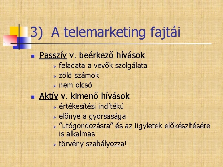 3) A telemarketing fajtái n Passzív v. beérkező hívások Ø Ø Ø n feladata