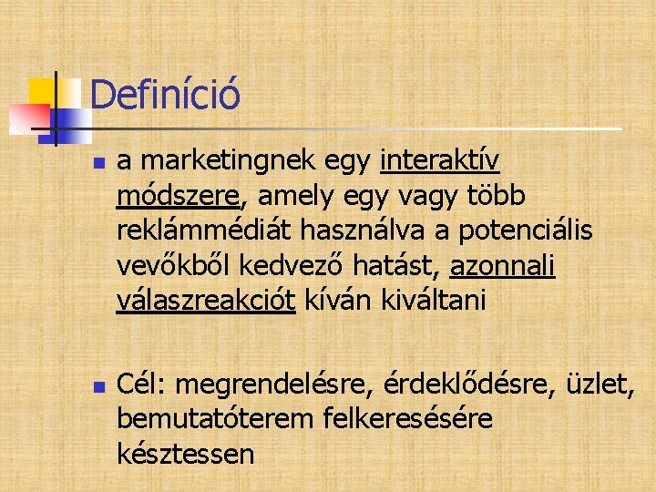 Definíció n n a marketingnek egy interaktív módszere, amely egy vagy több reklámmédiát használva