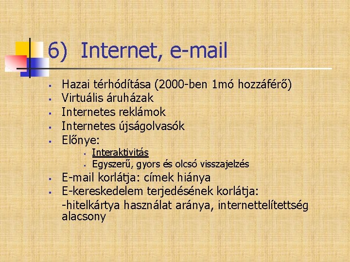 6) Internet, e-mail § § § Hazai térhódítása (2000 -ben 1 mó hozzáférő) Virtuális