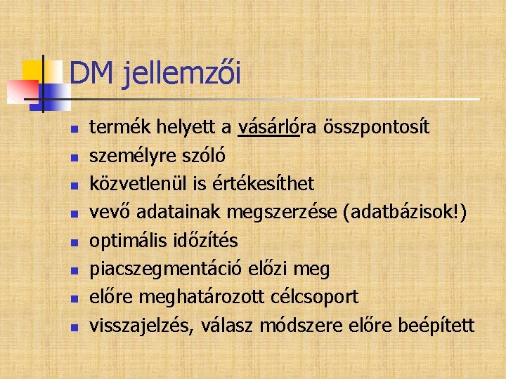 DM jellemzői n n n n termék helyett a vásárlóra összpontosít személyre szóló közvetlenül