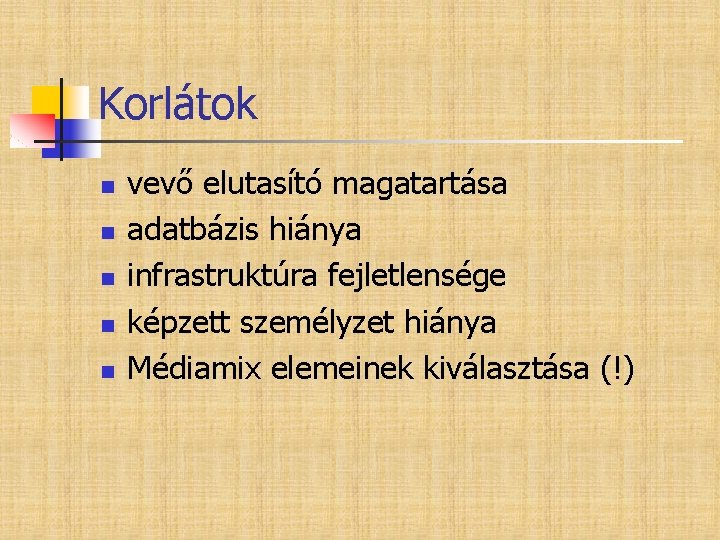 Korlátok n n n vevő elutasító magatartása adatbázis hiánya infrastruktúra fejletlensége képzett személyzet hiánya