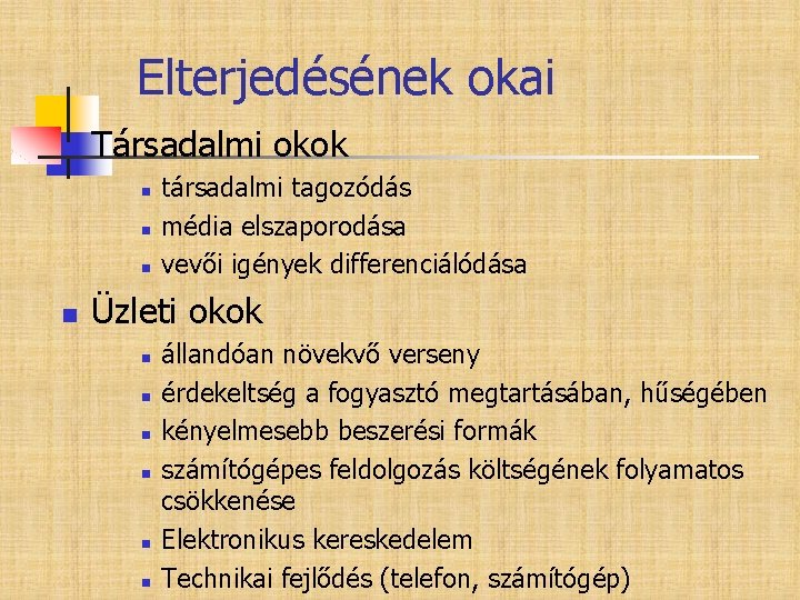 Elterjedésének okai n Társadalmi okok n n társadalmi tagozódás média elszaporodása vevői igények differenciálódása