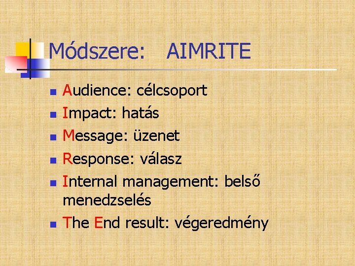 Módszere: AIMRITE n n n Audience: célcsoport Impact: hatás Message: üzenet Response: válasz Internal