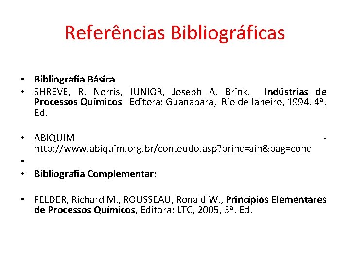 Referências Bibliográficas • Bibliografia Básica • SHREVE, R. Norris, JUNIOR, Joseph A. Brink. Indústrias