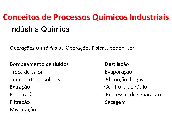 Conceitos de Processos Químicos Industriais Indústria Química Operações Unitárias ou Operações Físicas, podem ser: