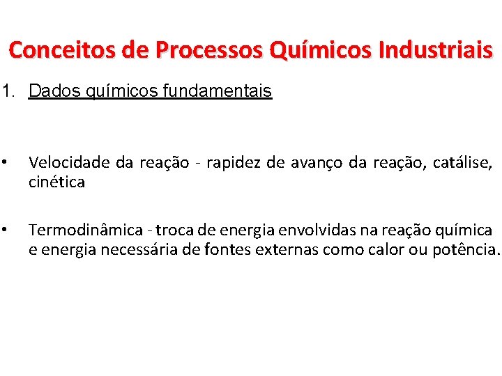 Conceitos de Processos Químicos Industriais 1. Dados químicos fundamentais • Velocidade da reação -