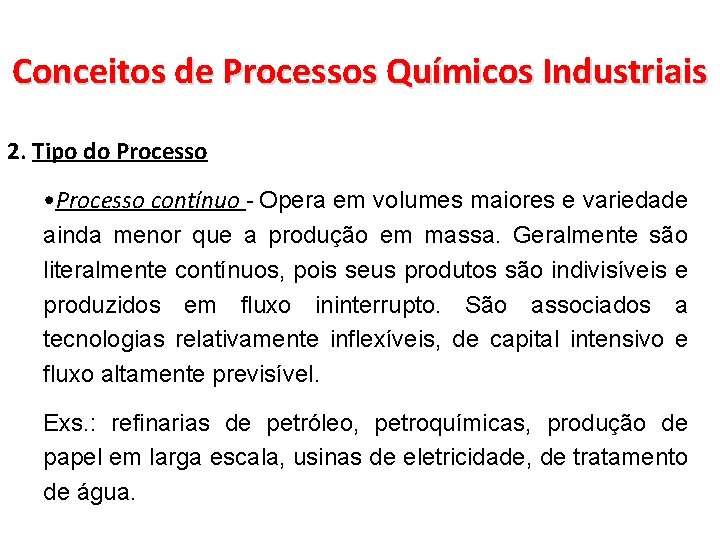 Conceitos de Processos Químicos Industriais 2. Tipo do Processo • Processo contínuo - Opera