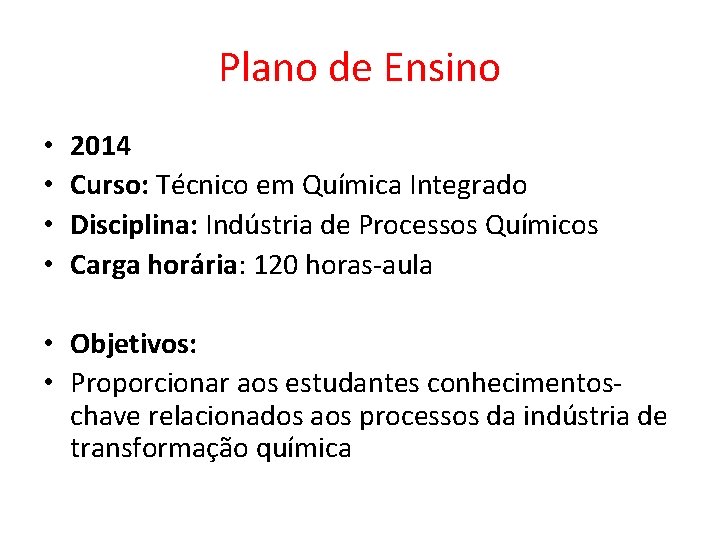 Plano de Ensino • • 2014 Curso: Técnico em Química Integrado Disciplina: Indústria de