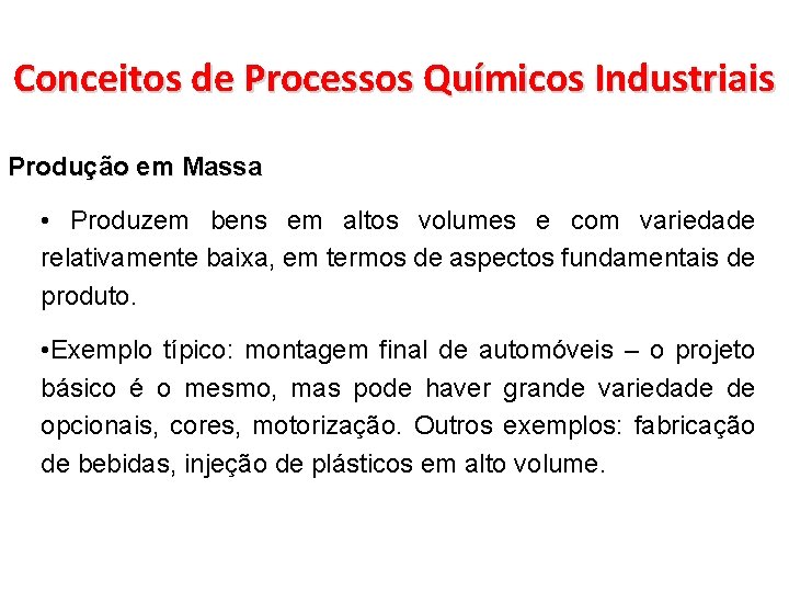 Conceitos de Processos Químicos Industriais Produção em Massa • Produzem bens em altos volumes