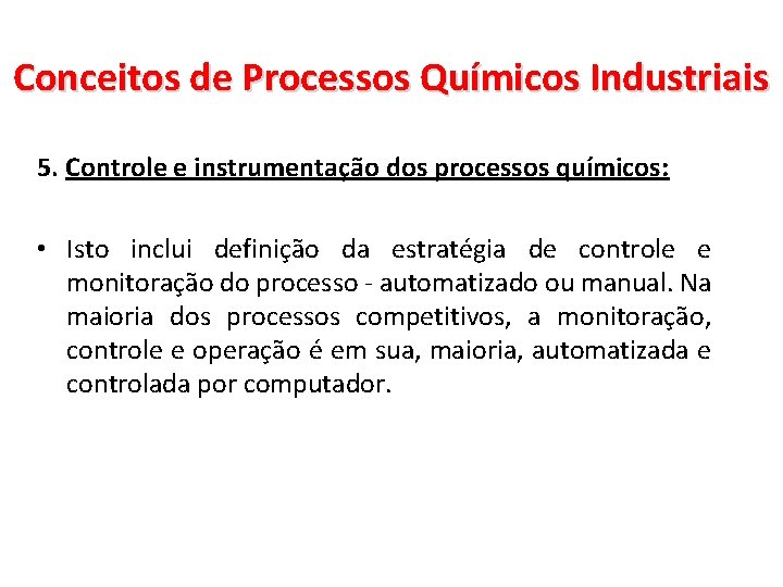 Conceitos de Processos Químicos Industriais 5. Controle e instrumentação dos processos químicos: • Isto