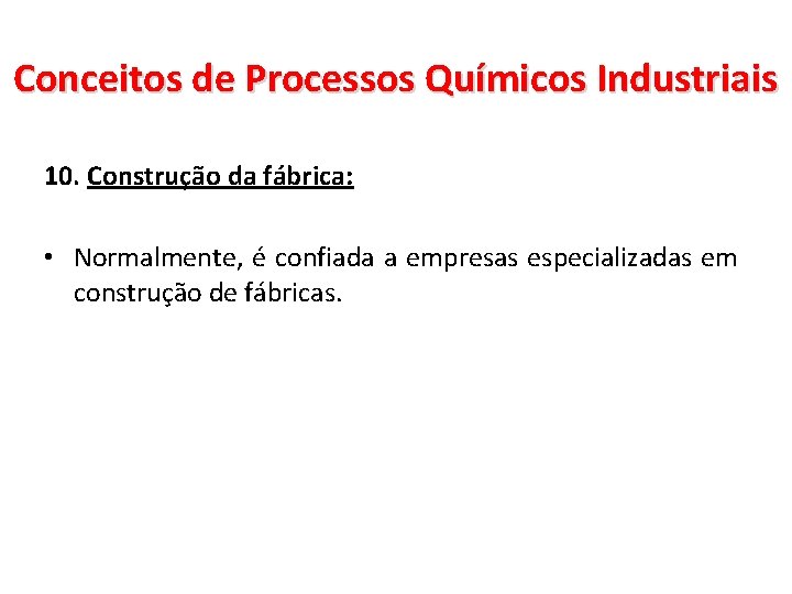 Conceitos de Processos Químicos Industriais 10. Construção da fábrica: • Normalmente, é confiada a