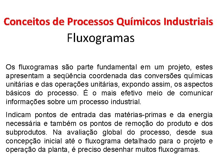 Conceitos de Processos Químicos Industriais Fluxogramas Os fluxogramas são parte fundamental em um projeto,