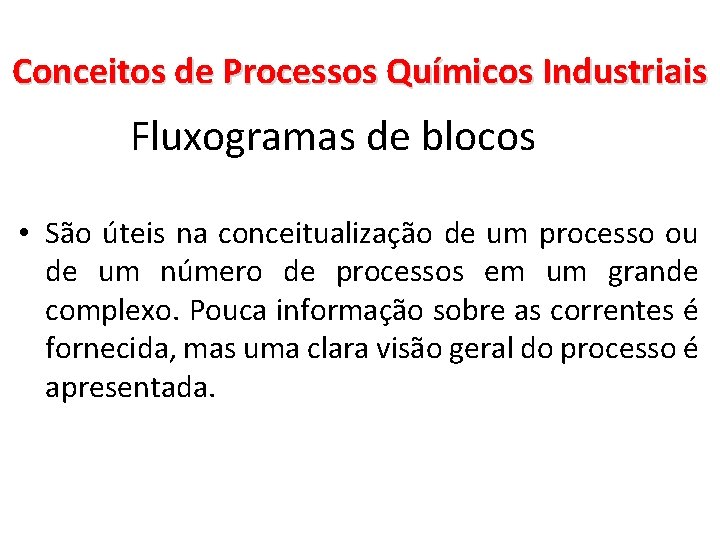 Conceitos de Processos Químicos Industriais Fluxogramas de blocos • São úteis na conceitualização de