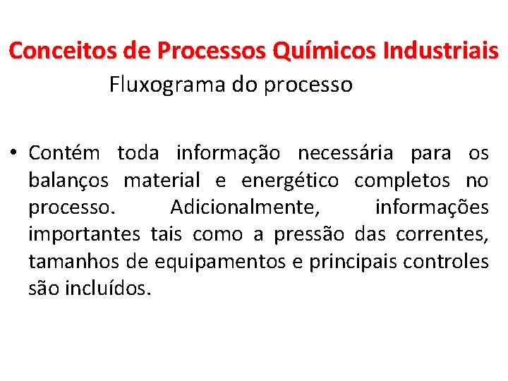 Conceitos de Processos Químicos Industriais Fluxograma do processo • Contém toda informação necessária para