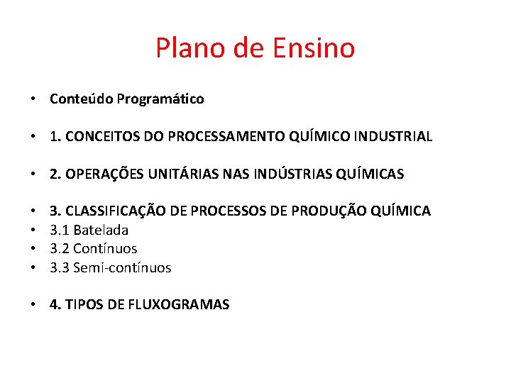 Plano de Ensino • Conteúdo Programático • 1. CONCEITOS DO PROCESSAMENTO QUÍMICO INDUSTRIAL •