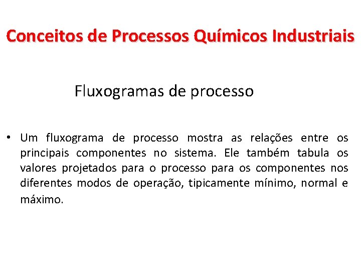 Conceitos de Processos Químicos Industriais Fluxogramas de processo • Um fluxograma de processo mostra