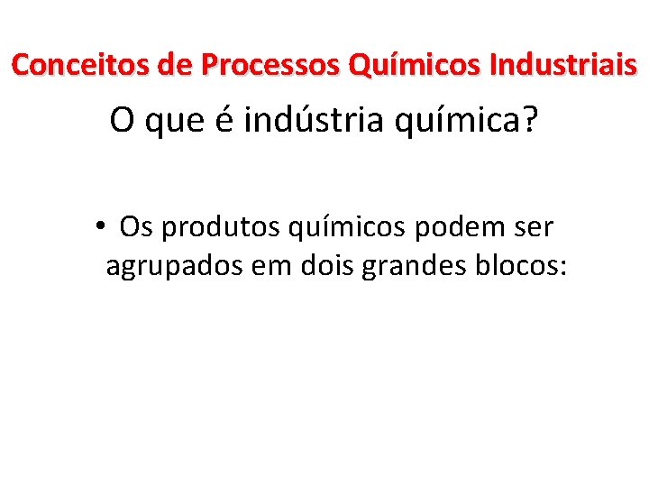 Conceitos de Processos Químicos Industriais O que é indústria química? • Os produtos químicos