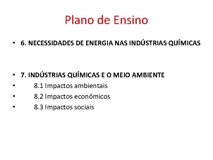 Plano de Ensino • 6. NECESSIDADES DE ENERGIA NAS INDÚSTRIAS QUÍMICAS • 7. INDÚSTRIAS