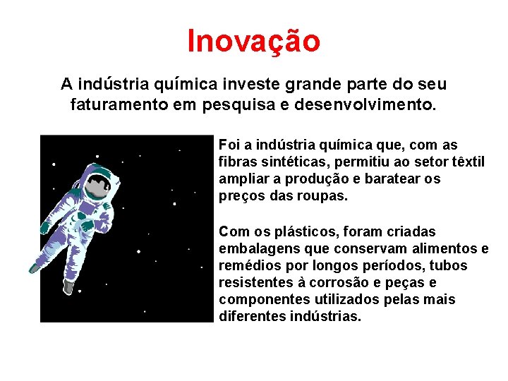 Inovação A indústria química investe grande parte do seu faturamento em pesquisa e desenvolvimento.