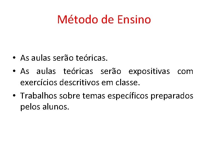 Método de Ensino • As aulas serão teóricas. • As aulas teóricas serão expositivas