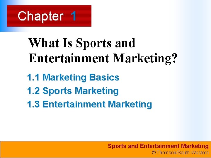 Chapter 1 What Is Sports and Entertainment Marketing? 1. 1 Marketing Basics 1. 2