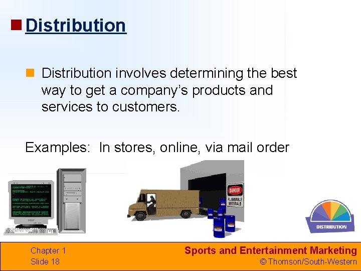 n Distribution involves determining the best way to get a company’s products and services