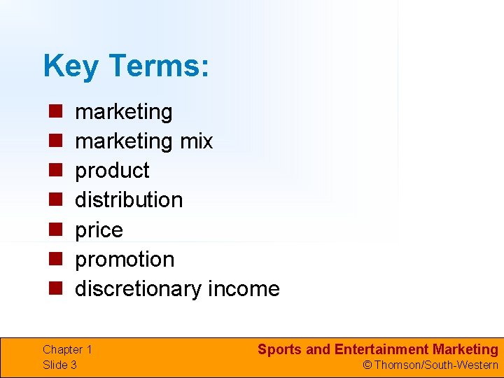 Key Terms: n n n n marketing mix product distribution price promotion discretionary income